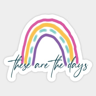 These are the Days - Rainbow Sticker